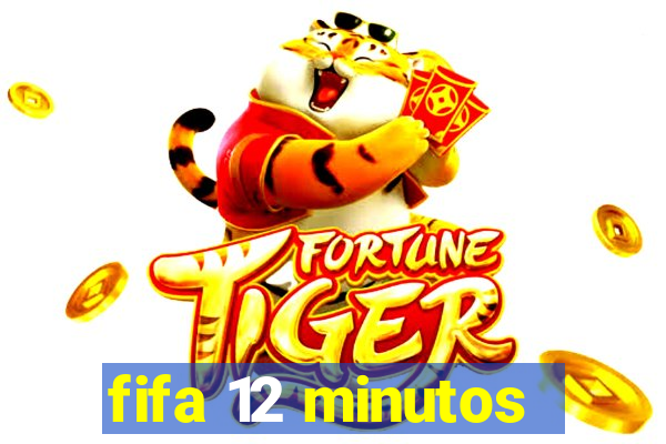 fifa 12 minutos