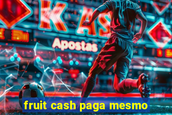 fruit cash paga mesmo