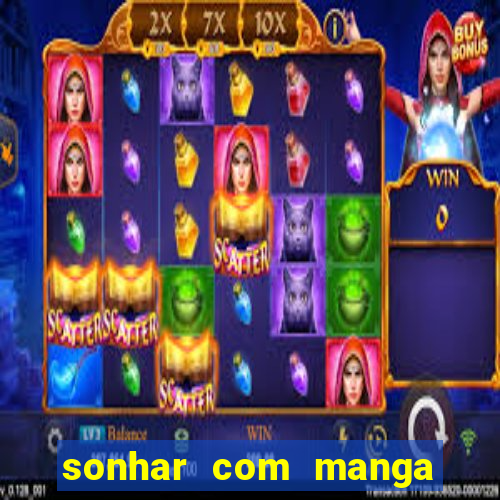 sonhar com manga no jogo do bicho