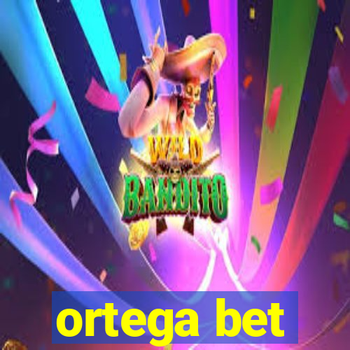 ortega bet