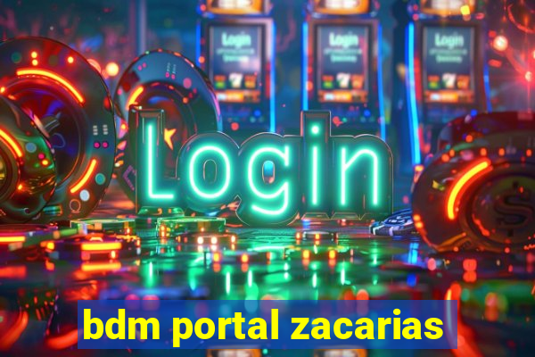 bdm portal zacarias