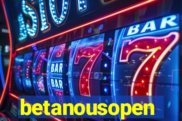 betanousopen