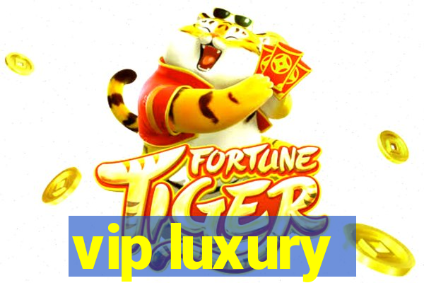 vip luxury