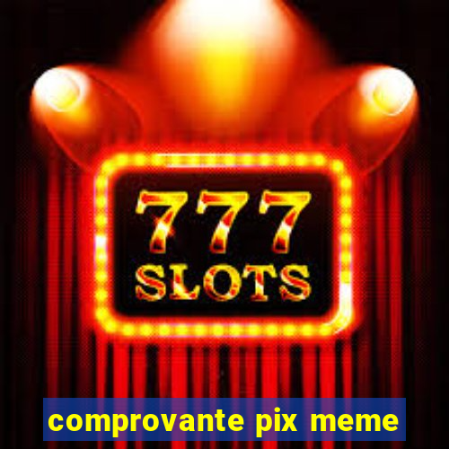 comprovante pix meme