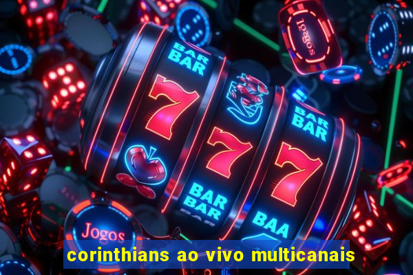 corinthians ao vivo multicanais