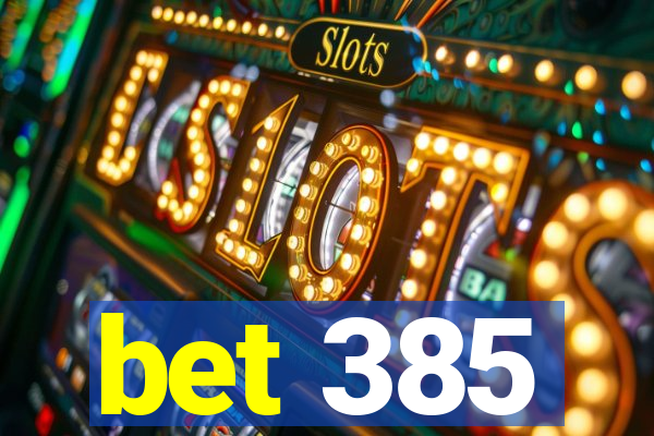 bet 385