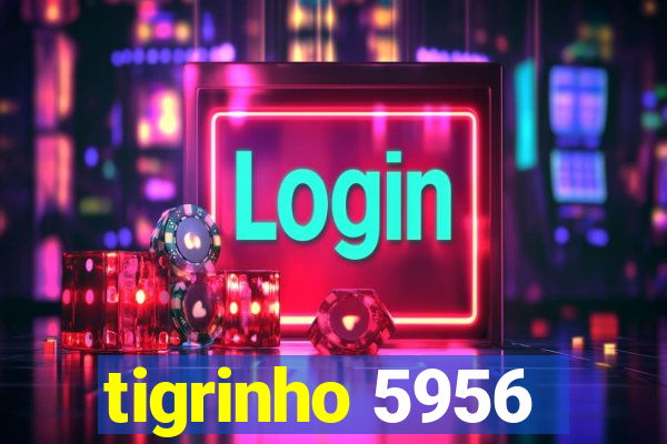 tigrinho 5956