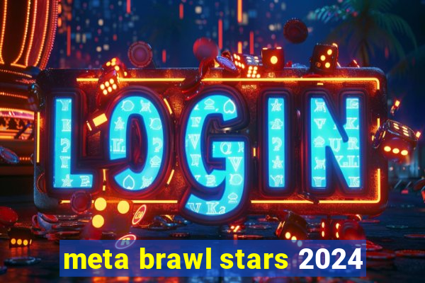 meta brawl stars 2024