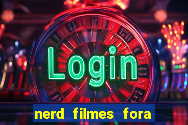 nerd filmes fora do ar