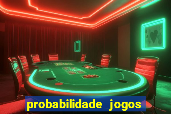 probabilidade jogos de hoje