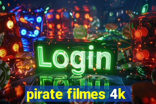 pirate filmes 4k