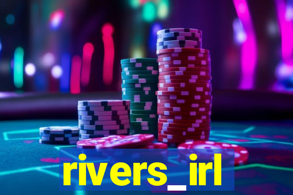 rivers_irl