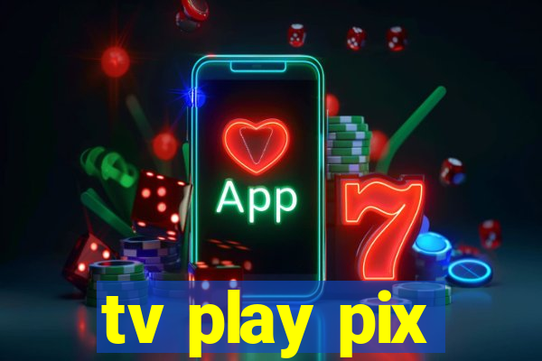 tv play pix