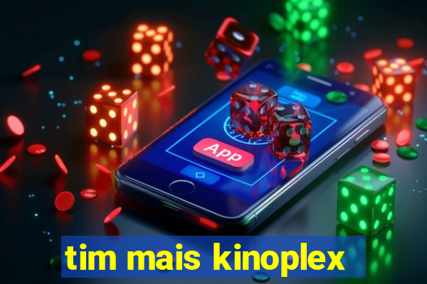 tim mais kinoplex