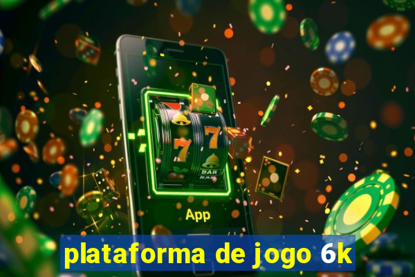 plataforma de jogo 6k