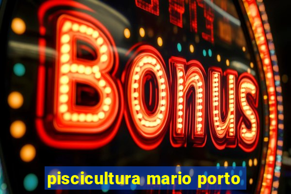 piscicultura mario porto