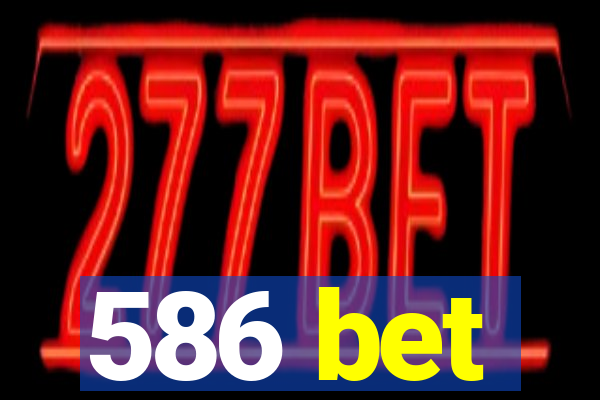 586 bet