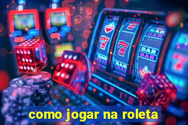 como jogar na roleta