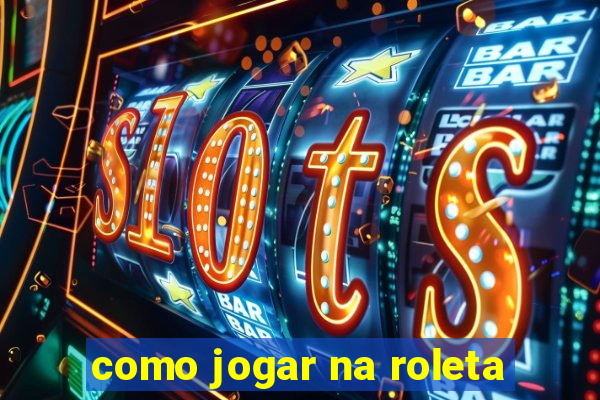 como jogar na roleta