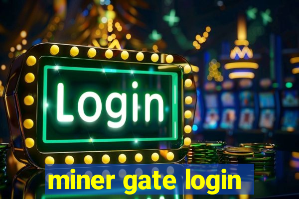 miner gate login