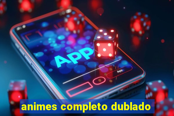 animes completo dublado