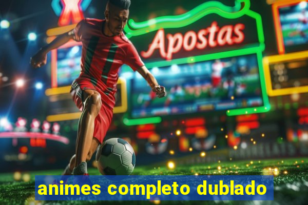 animes completo dublado