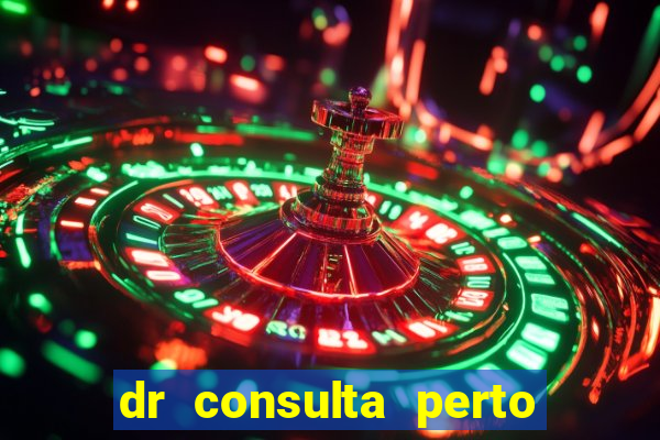 dr consulta perto de mim