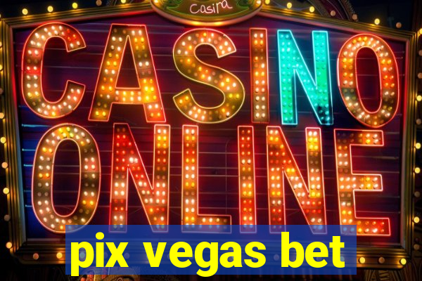 pix vegas bet