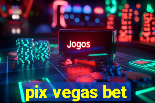 pix vegas bet