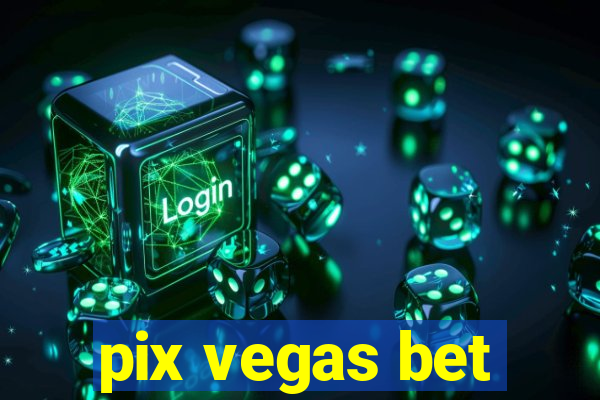 pix vegas bet