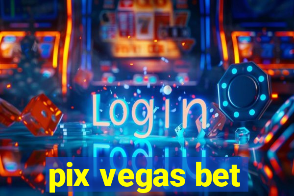 pix vegas bet