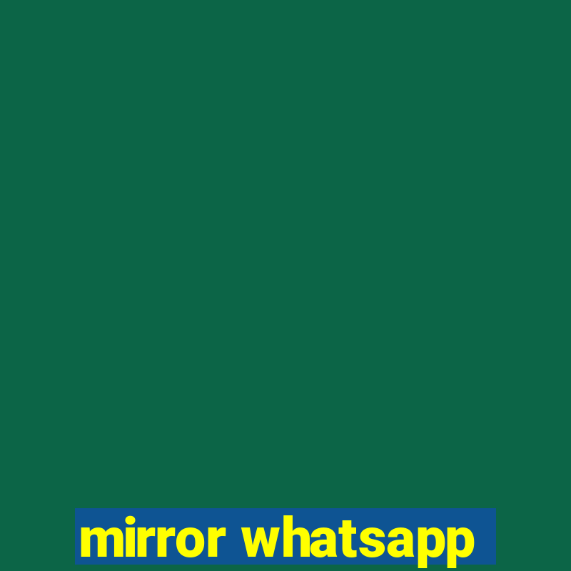 mirror whatsapp