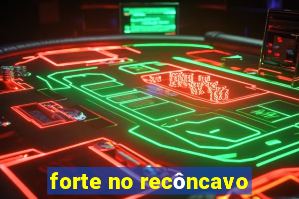 forte no recôncavo