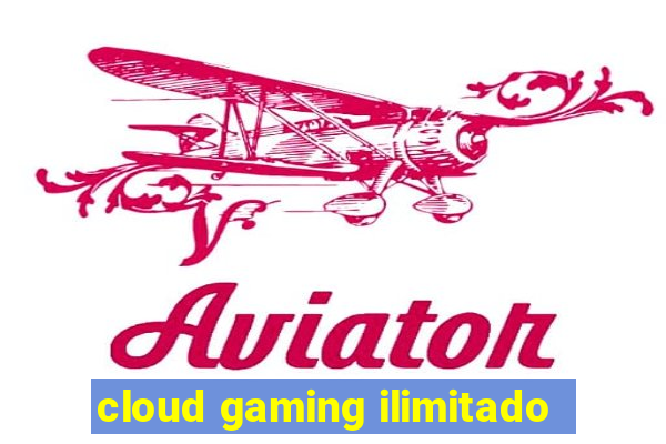 cloud gaming ilimitado