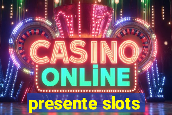 presente slots