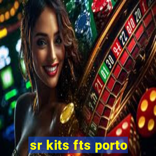 sr kits fts porto