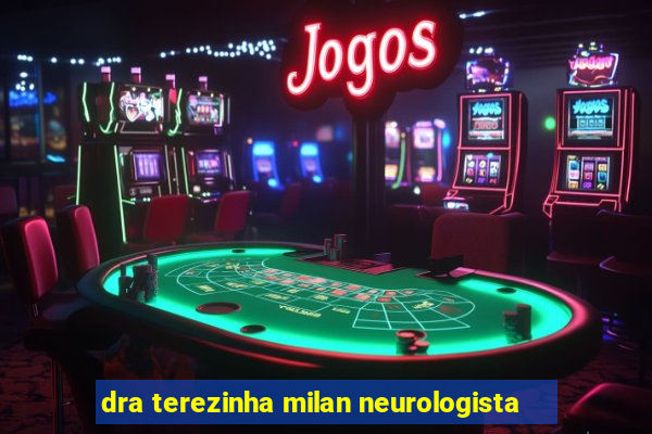 dra terezinha milan neurologista