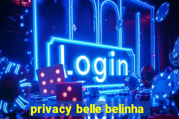 privacy belle belinha