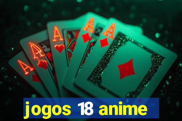 jogos 18 anime