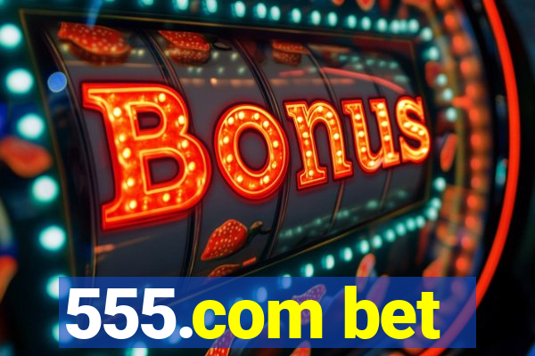 555.com bet