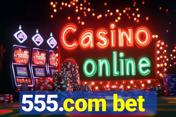 555.com bet