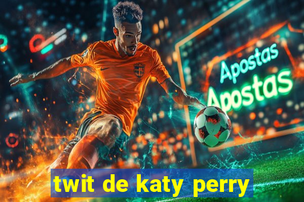 twit de katy perry