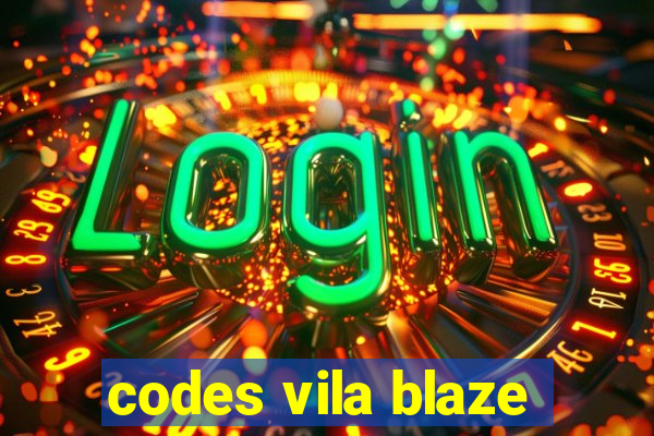 codes vila blaze