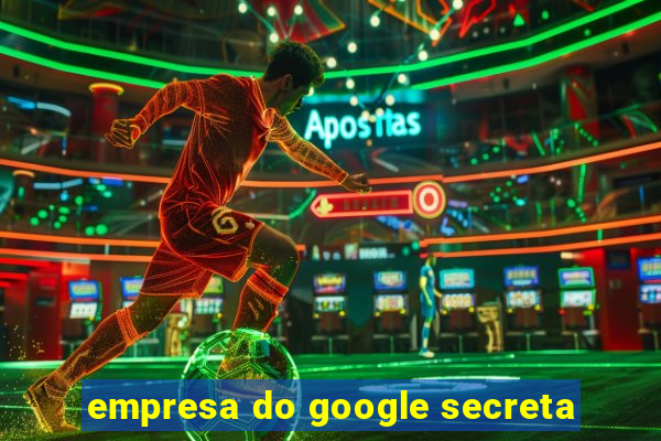 empresa do google secreta