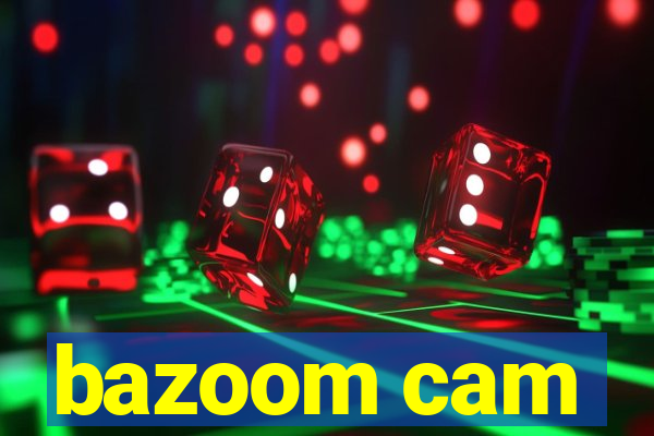 bazoom cam