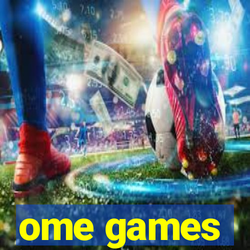 ome games