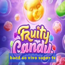 band ao vivo super tv