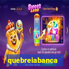 quebreiabanca