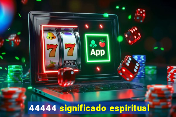 44444 significado espiritual