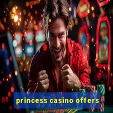 princess casino offers